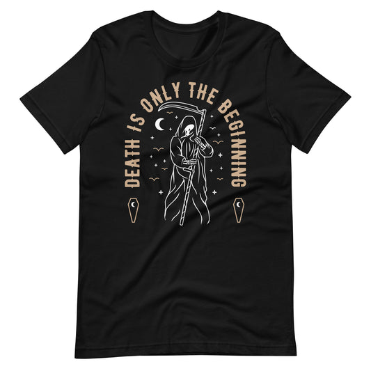 Death Is Only The Beginning Unisex t-shirt