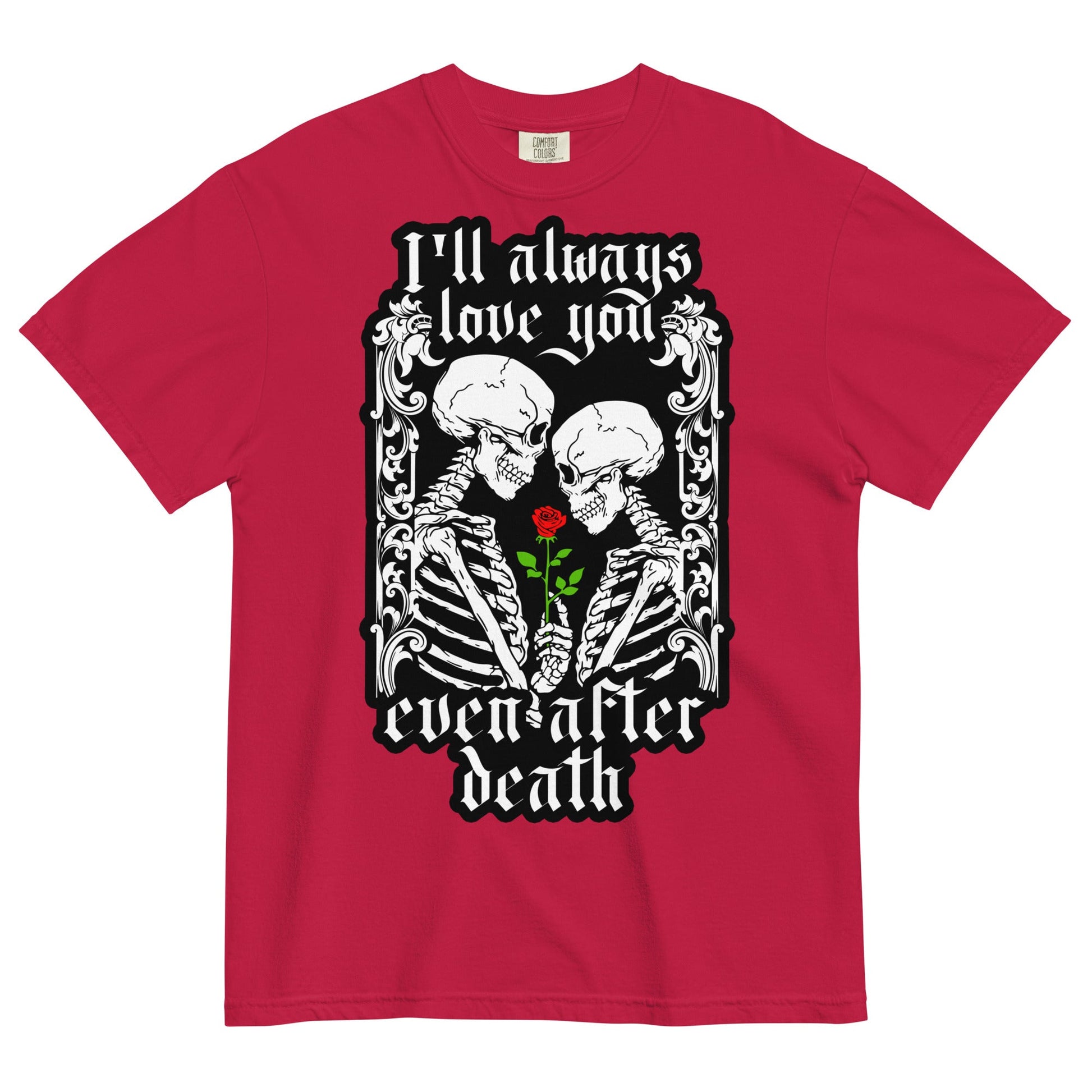 "I'll always love you...even after death" Garment - Dyed Heavyweight T-Shirt - Graphic Punks