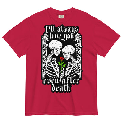 "I'll always love you...even after death" Garment - Dyed Heavyweight T-Shirt - Graphic Punks