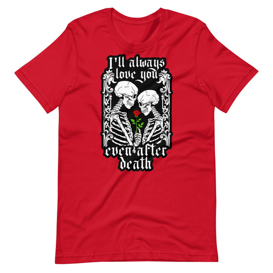 "I'll always love you...even after death" Unisex t - shirt - Graphic Punks