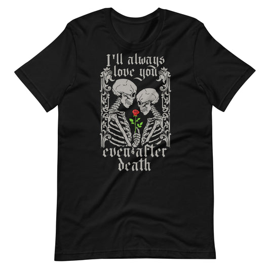 "I'll always love you...even after death" Unisex t - shirt - Graphic Punks